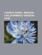 Church Work, Mission Life [Formerly Mission Life]. di Books Group edito da Rarebooksclub.com