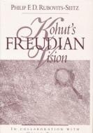 Kohut's Freudian Vision di Philip F. D. Rubovits-Seitz edito da ROUTLEDGE