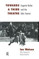 Towards A Third Theatre di Ian Watson edito da Taylor & Francis Ltd