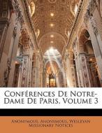 Conférences De Notre-Dame De Paris, Volume 3 di Anonymous, Wesleyan Missionary Notices edito da Nabu Press
