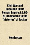 Civil War And Rebellion In The Roman Emp di Henderson edito da General Books