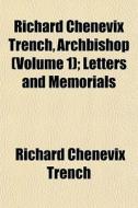 Richard Chenevix Trench, Archbishop Vol di Richard Chenevix Trench edito da General Books