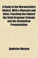 A Study In The Warwickshire Dialect, Wit di Appleton Morgan edito da General Books