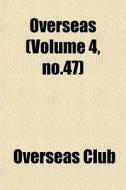 Overseas Volume 4, No.47 di Overseas Club edito da General Books