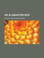 An Alabaster Box di Mary Eleanor Wilkins Freeman edito da Rarebooksclub.com