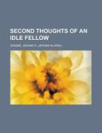 Second Thoughts of an Idle Fellow di Jerome K. Jerome edito da Books LLC, Reference Series