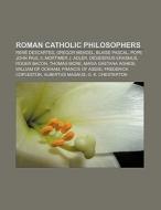 Roman Catholic philosophers di Source Wikipedia edito da Books LLC, Reference Series