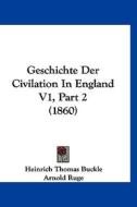 Geschichte Der Civilation in England V1, Part 2 (1860) di Heinrich Thomas Buckle, Arnold Ruge edito da Kessinger Publishing