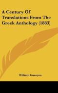 A Century of Translations from the Greek Anthology (1883) di William Gunnyon edito da Kessinger Publishing