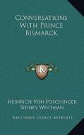 Conversations with Prince Bismarck di Heinrich Von Poschinger edito da Kessinger Publishing