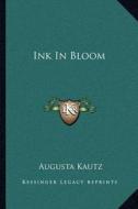Ink in Bloom di Augusta Kautz edito da Kessinger Publishing
