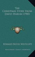 The Christmas Story from David Harum (1900) di Edward Noyes Westcott edito da Kessinger Publishing