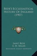 Bede's Ecclesiastical History of England (1907) di Saint Bede edito da Kessinger Publishing