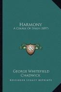 Harmony: A Course of Study (1897) di George Whitefield Chadwick edito da Kessinger Publishing