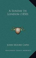 A Sunday in London (1850) di John Moore Capes edito da Kessinger Publishing
