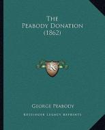 The Peabody Donation (1862) di George Peabody edito da Kessinger Publishing