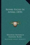 Reinke Fuchs in Afrika (1870) di Wilheim Heinrich Imanuel Bleek edito da Kessinger Publishing