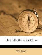 The High Heart. -- di Basil King edito da Nabu Press