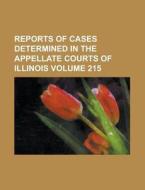 Reports of Cases Determined in the Appellate Courts of Illinois Volume 215 di Anonymous edito da Rarebooksclub.com
