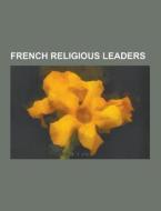 French Religious Leaders di Source Wikipedia edito da University-press.org