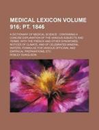 Medical Lexicon Volume 916; PT. 1846; A Dictionary of Medical Science Containing a Concise Explanation of the Various Subjects and Terms, with the Fre di Robley Dunglison edito da Rarebooksclub.com