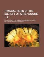 Transactions of the Society of Arts Volume . 6 di Royal Society for the edito da Rarebooksclub.com