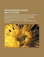 Religionsgeschichte (Mittelalter) di Quelle Wikipedia edito da Books LLC, Reference Series