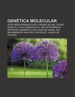 Gen Tica Molecular: Cido Desoxirribonuc di Fonte Wikipedia edito da Books LLC, Wiki Series