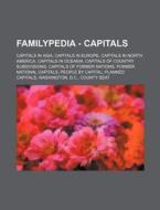 Familypedia - Capitals: Capitals In Asia, Capitals In Europe, Capitals In North America, Capitals In Oceania, Capitals Of Country Subdivisions, Capita di Source Wikia edito da Books Llc, Wiki Series