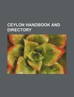 Ceylon Handbook and Directory di Books Group edito da Rarebooksclub.com