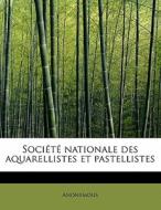 Soci T Nationale Des Aquarellistes Et Pastellistes di Anonymous edito da Bibliolife