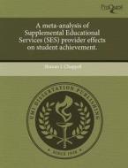 A Meta-analysis Of Supplemental Educational Services (ses) Provider Effects On Student Achievement. di Shanan L Chappell edito da Proquest, Umi Dissertation Publishing