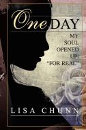 One Day My Soul Opened Up di Lisa Chunn edito da Lulu.com