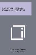 American Literary Criticism, 1900-1950 di Charles Irving Glicksberg edito da Literary Licensing, LLC