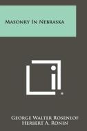 Masonry in Nebraska di George Walter Rosenlof edito da Literary Licensing, LLC