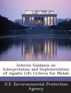 Interim Guidance On Interpretation And Implementation Of Aquatic Life Criteria For Metals edito da Bibliogov
