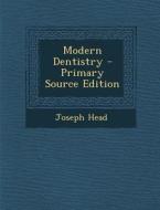 Modern Dentistry di Joseph Head edito da Nabu Press
