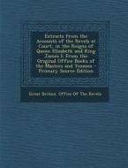 Extracts from the Accounts of the Revels at Court, in the Reigns of Queen Elizabeth and King James I: From the Original Office Books of the Masters an edito da Nabu Press