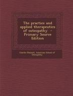 The Practice and Applied Therapeutics of Osteopathy di Charles Hazzard edito da Nabu Press
