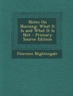 Notes on Nursing: What It Is and What It Is Not di Florence Nightingale edito da Nabu Press