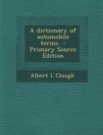 A Dictionary of Automobile Terms - Primary Source Edition di Albert L. Clough edito da Nabu Press