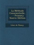La Methode Conscientielle... di Leon De Rosny edito da Nabu Press