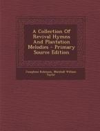 A Collection of Revival Hymns and Plantation Melodies - Primary Source Edition di Josephine Robinson edito da Nabu Press