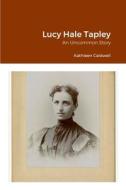 Lucy Hale Tapley di Kathleen Caldwell edito da Lulu.com