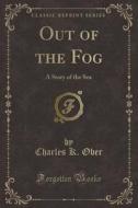 Out Of The Fog di Charles K Ober edito da Forgotten Books