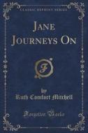 Jane Journeys On (classic Reprint) di Ruth Comfort Mitchell edito da Forgotten Books