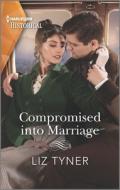 Compromised Into Marriage di Liz Tyner edito da HARLEQUIN SALES CORP