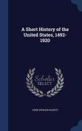 A Short History Of The United States, 1492-1920 di John Spencer Bassett edito da Sagwan Press