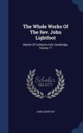 The Whole Works Of The Rev. John Lightfoot di John Lightfoot edito da Sagwan Press