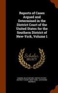 Reports Of Cases Argued And Determined In The District Court Of The United States For The Southern District Of New-york, Volume 1 di Samuel Blatchford edito da Arkose Press